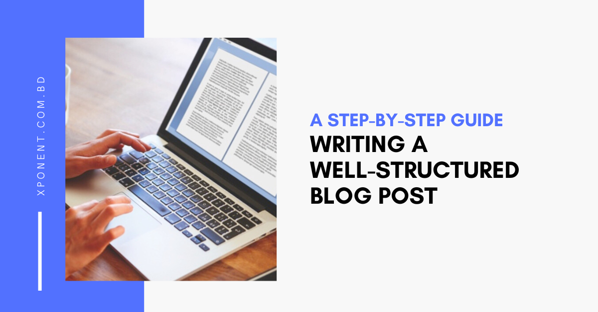 Writing a Well-Structured Blog Post: A Step-by-Step Guide