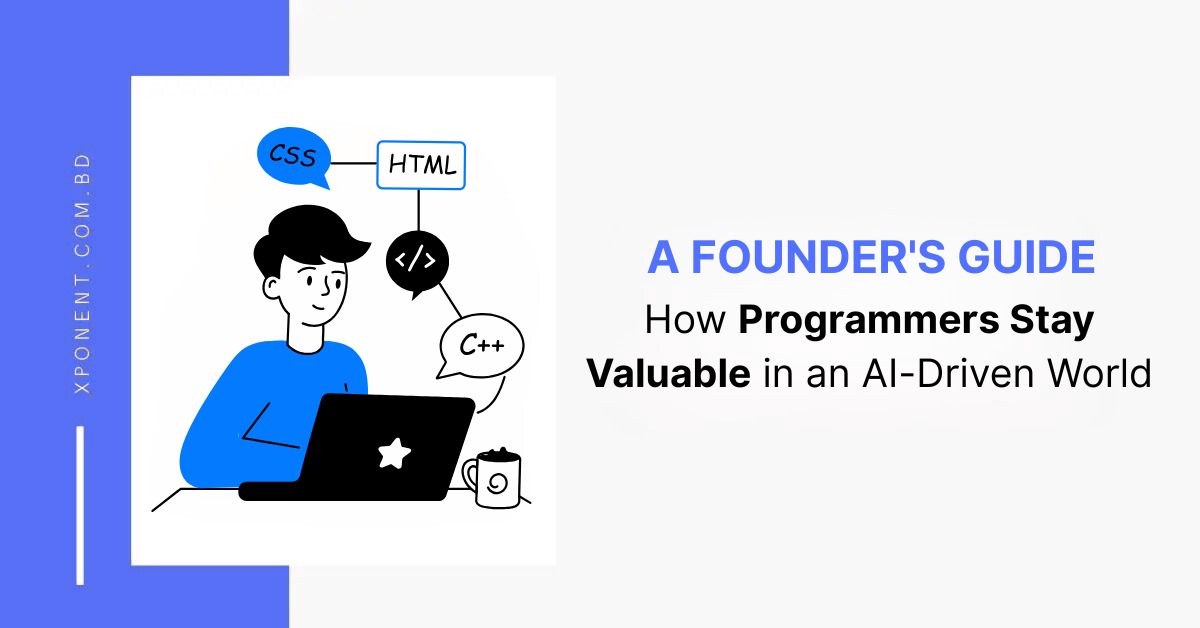 How Programmers Stay Valuable in an AI-Driven World: A Founder’s Guide